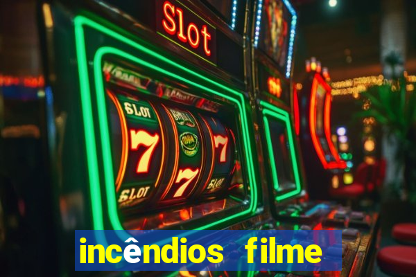 incêndios filme completo youtube incêndios filme completo dublado